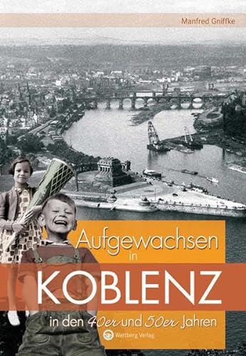 Aufgewachsen in Koblenz in den 40er und 50er Jahren: Kindheit und Jugend